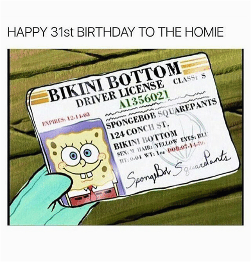 Happy 31st Birthday Meme Happy 31st Birthday to the Homie Bikini Bottom