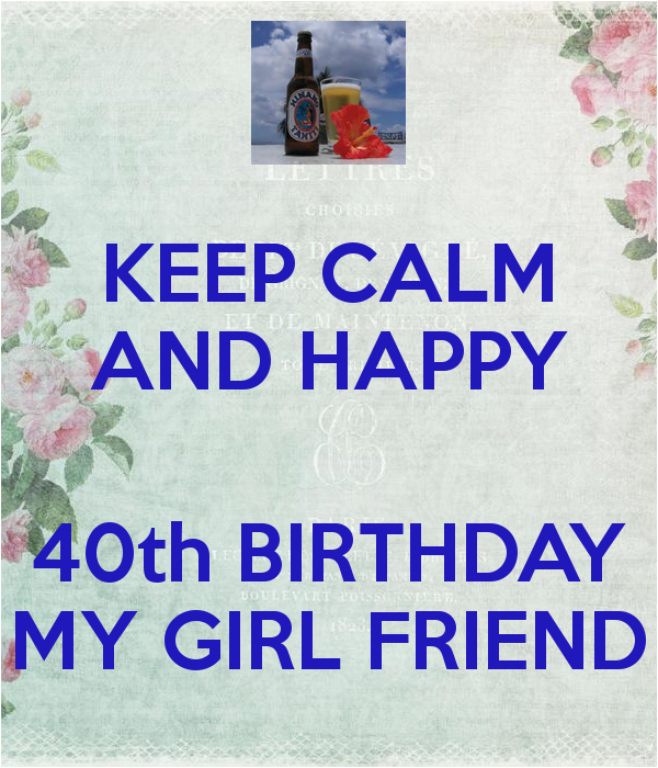 keep calm and happy 40th birthday my girl friend