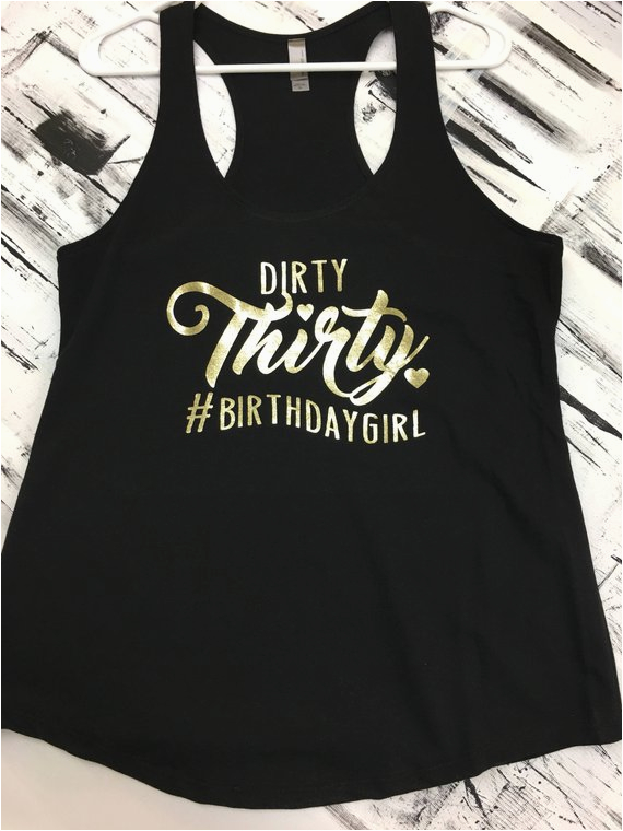 dirty thirty hashtag birthday girl tank
