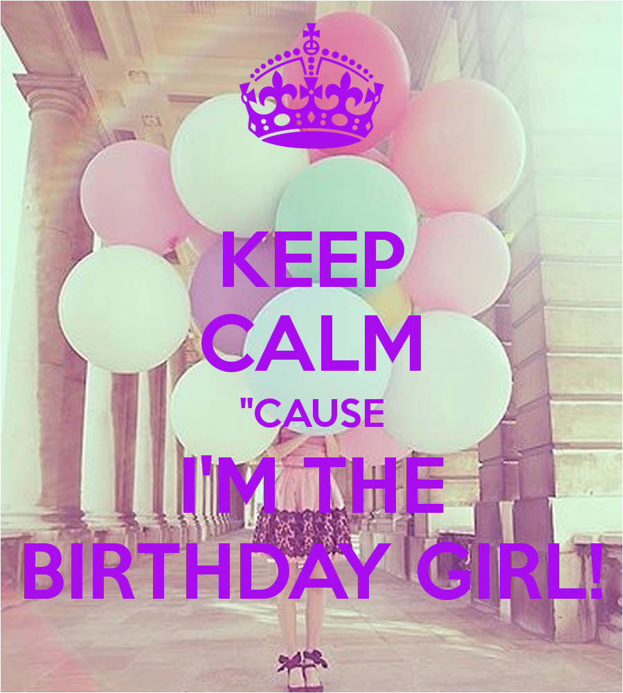 keep calm cause i m the birthday girl 19