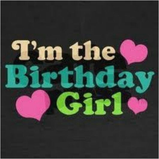 i m the birthday girl