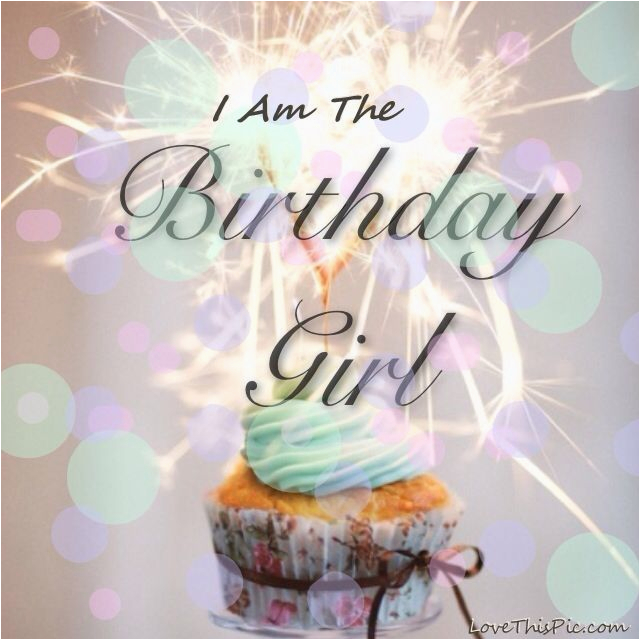 i am the birthday girl