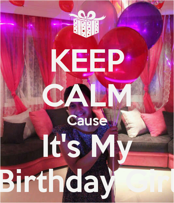 keep calm cause its my birthday girl 1