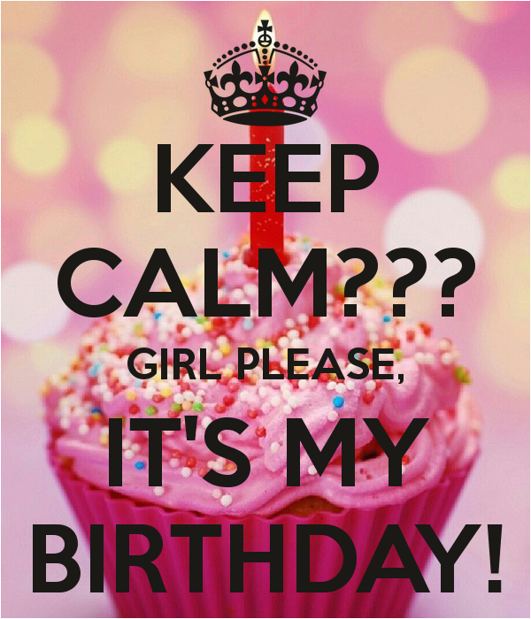 keep calm girl please it s my birthday