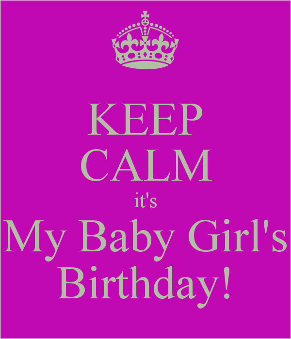 keep calm its my baby girls birthday
