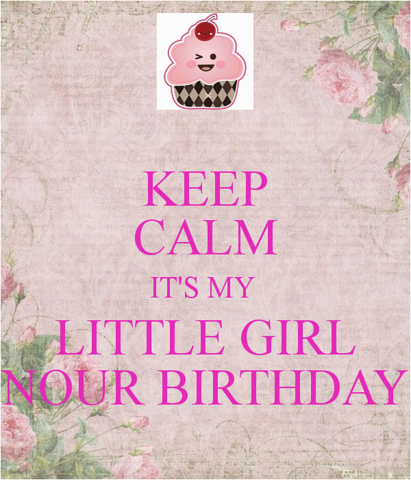 keep calm it s my little girl nour birthday