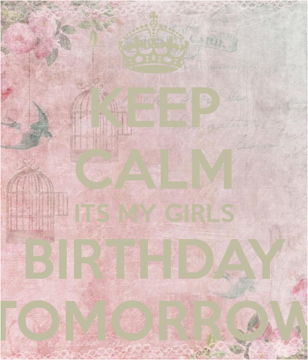 keep calm its my girls birthday tomorrow