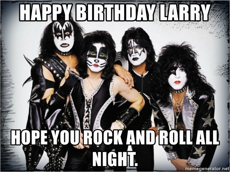 kiss army happy birthday larry hope you rock and roll all night