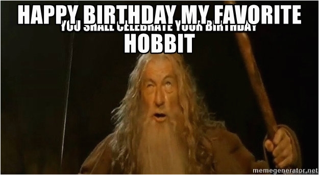 lord of the rings b day happy birthday my favorite hobbit