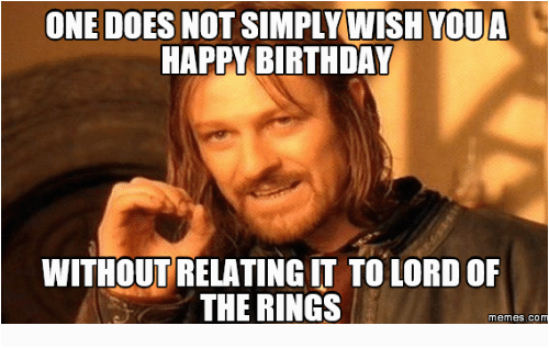 one does not simply wish youa happy birthday without relating 9168562