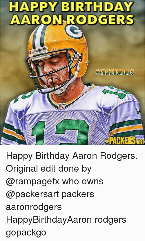 happy birthday aaron rodgers packers memes opackersaat happy birthday aaron 1749281