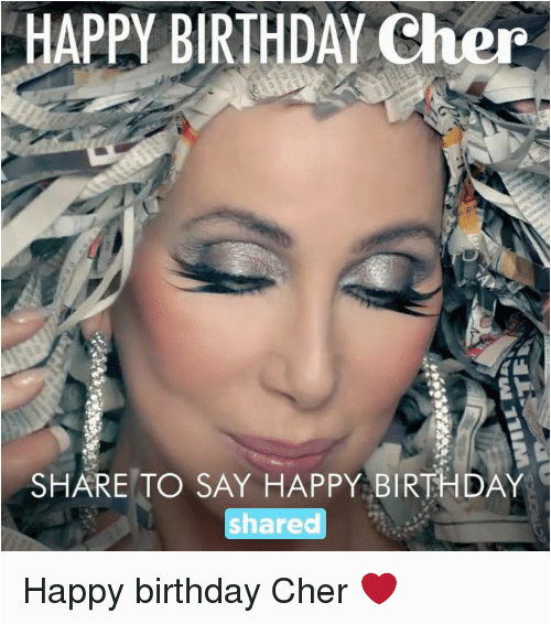 happy birthday cher share to say happy birthday shared happy 3075716