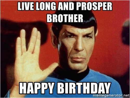 star trek live long and prosper brother happy birthday