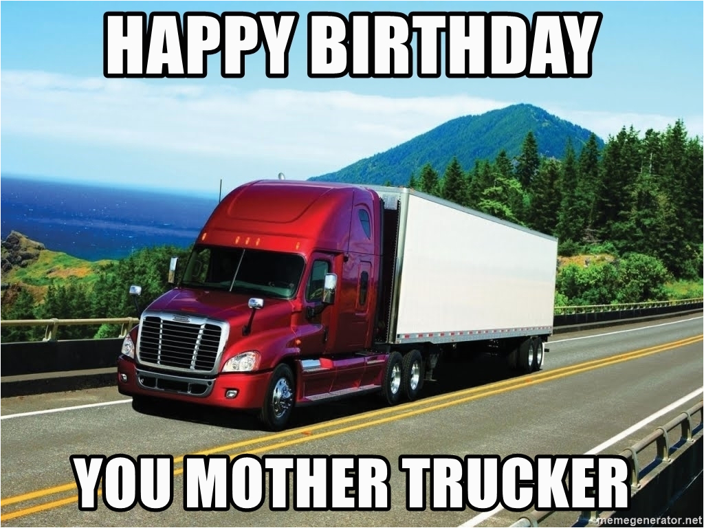 bad driving trucker happy birthday you mother trucker