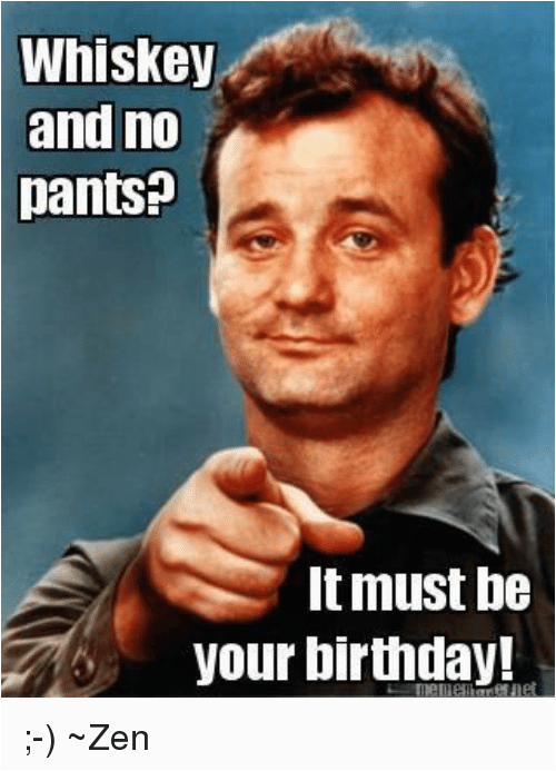 whiskey and no pants it must be your birthday 5368203