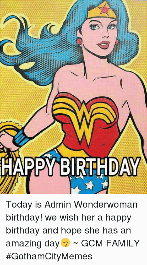 happy birthday today is admin wonderwoman birthday we wish her 17171119