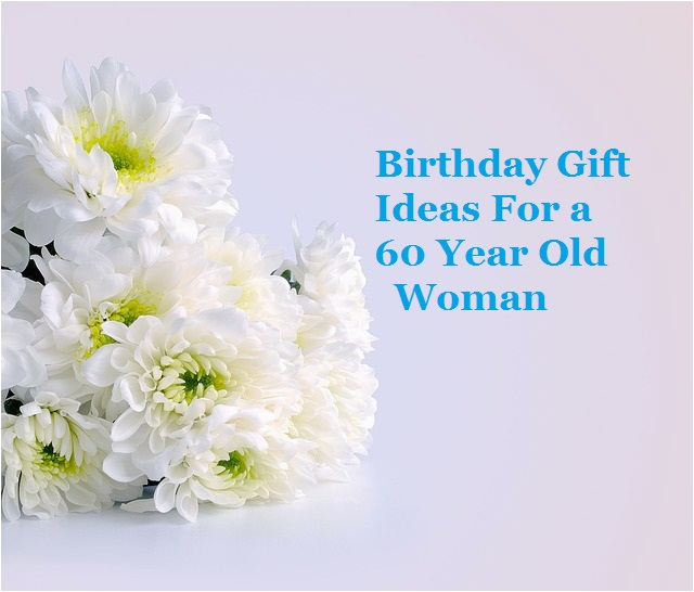 birthday gift ideas for a 60 year old woman