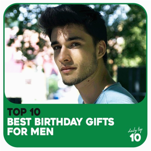 top 10 best birthday gifts for men