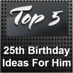 25th birthday ideas for him