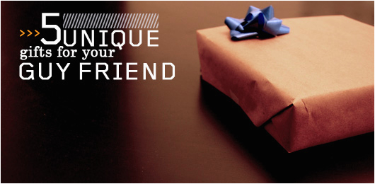 5 unique gifts for your guy friend