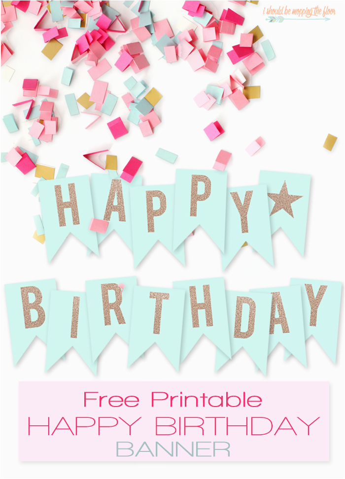 Happy Birthday to You Banner Free Printable Happy Birthday Banner I Should Be Mopping