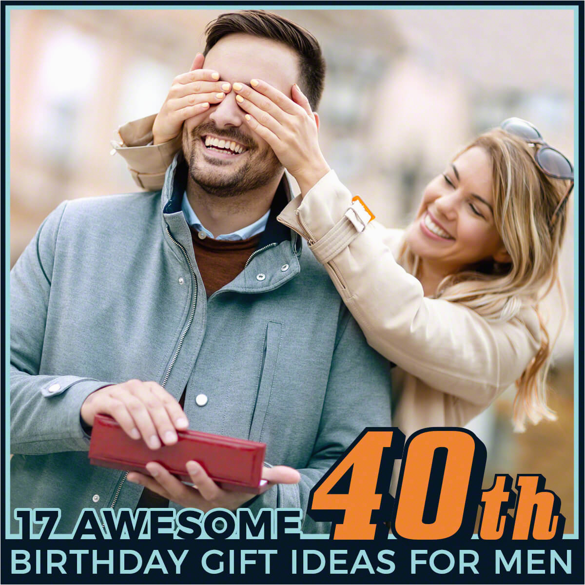 17 awesome 40th birthday gift ideas for men