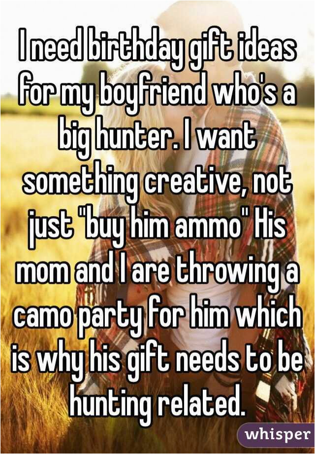i need birthday gift ideas for my boyfriend whos a big hunter i want