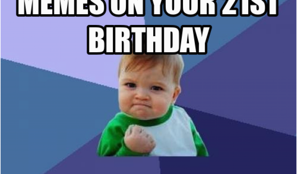 21st Birthday Meme Girl 20 Outrageously Funny Happy 21st Birthday Memes ...