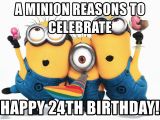 24th Birthday Meme A Minion Reasons to Celebrate Happy 24th Birthday