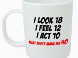 40th Birthday Present Ideas for Him Uk Makes Me 40 Mug Funny 40th Birthday Gifts Presents for