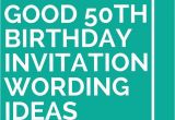 50th Birthday Invitation Sayings 14 Good 50th Birthday Invitation Wording Ideas 50th