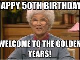 50th Birthday Meme for Her Happy 50th Birthday Welcome to the Golden Years sophia