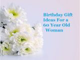 60 Year Old Birthday Decorations Birthday Gift Ideas for A 60 Year Old Woman Goody