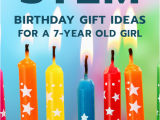 7 Year Old Birthday Girl Gifts 20 Stem Birthday Gift Ideas for A 7 Year Old Girl Unique