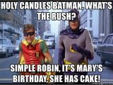 Batman Birthday Meme Generator Holy Candles Batman What 39 S the Rush Simple Robin It 39 S