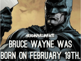 Batman Birthday Memes A Fact Bruce Wayne Was Born On February 19th Happy