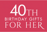 Best 40th Birthday Gift Ideas for Him 40th Birthday Ideas Unusual 40th Birthday Presents for Her