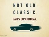 Birthday Cards for 60 Year Old Male Not Old Classic 60th Birthday Wishes