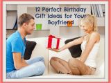 Birthday Gifts for Boyfriend Creative 12 Perfect Birthday Gift Ideas for Your Boyfriend