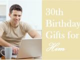 Birthday Gifts for Him Over 30 Mind Blowing 30th Birthday Gift Ideas for Him Birthday