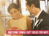 Birthday Gifts for Husband India 5 Awesome Diwali Gift Ideas for Wife
