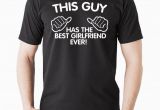 Birthday Gifts for someone Your Dating This Guy Has the Best Girlfriend Ever Funny Gift T Shirt