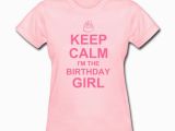 Birthday Girl Tee Shirts Keep Calm Birthday Girl T Shirt Spreadshirt