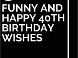 Birthday Ideas for Husband Turning 35 32 Funny and Happy 40th Birthday Wishes 40th Birthday