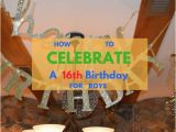 Boys 16th Birthday Decorations How to Celebrate A Boy 39 S 16th Birthday