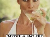 Cheeky Birthday Memes Happy Birthday Griff Having A Cheeky Martini for You