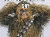 Chewbacca Birthday Meme Birthday Memes Ultimate Resource Of Funny Bday Memes