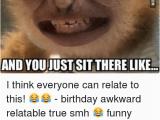 Clean Birthday Memes when People Sing Happy Birthday to You and Youjust Sit