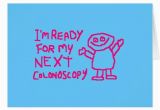 Colonoscopy Birthday Card Im Ready for My Next Colonoscopy Greeting Cards Zazzle