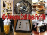 Craft Ideas for Birthday Gifts for Him 40 Awesome Craft Ideas for Him Birthday 39 S Father 39 S Day